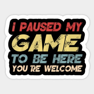 I Paused My Game To Be Here Gaming For Boys Men Sticker